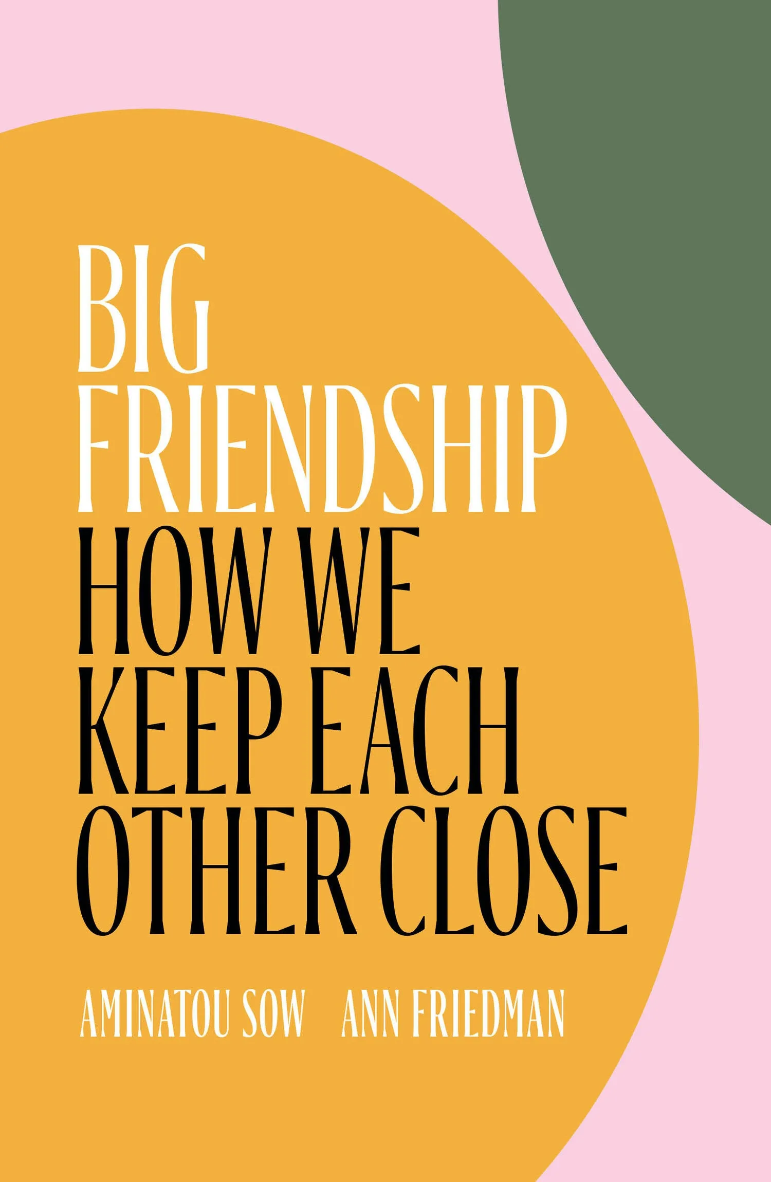 Big Friendship // How We Keep Each Other Close